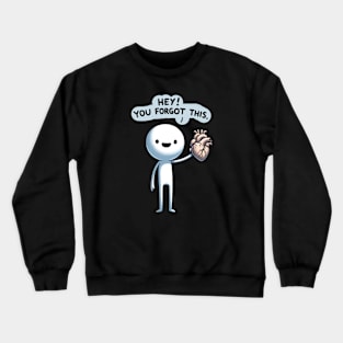 Hey You Forgot This Crewneck Sweatshirt